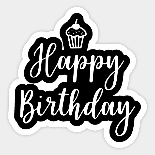 Happy Birthday Funny Quote Sticker TeePublic